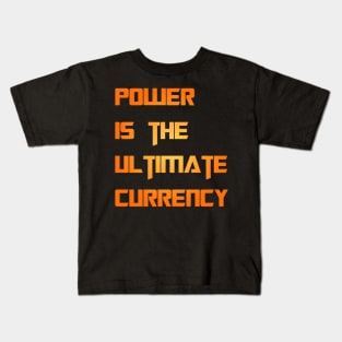 POWER IS THE ULTIMATE CURRENCY Kids T-Shirt